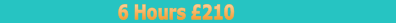 6 Hours £210
